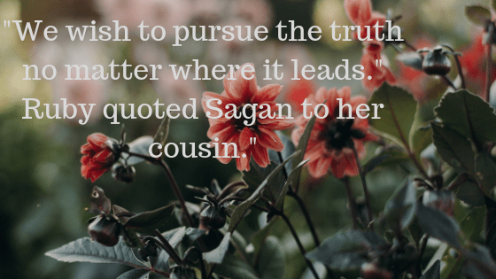 __We wish to pursue the truth no matter where it leads._ Ruby quoted Sagan to her cousin._.png