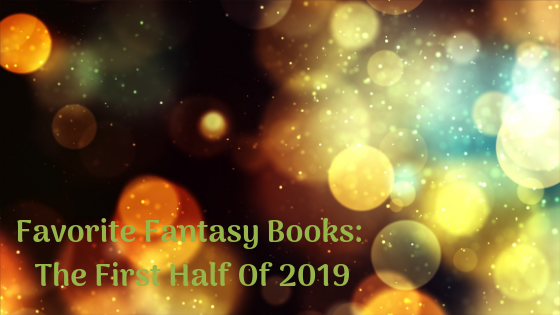 Favorite Fantasy Books: The First Half Of&nbsp;2019