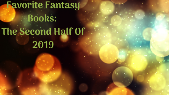 Favorite Fantasy Books: The Second Half Of&nbsp;2019