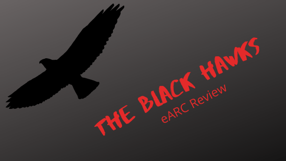 The Black Hawks eARC&nbsp;Review