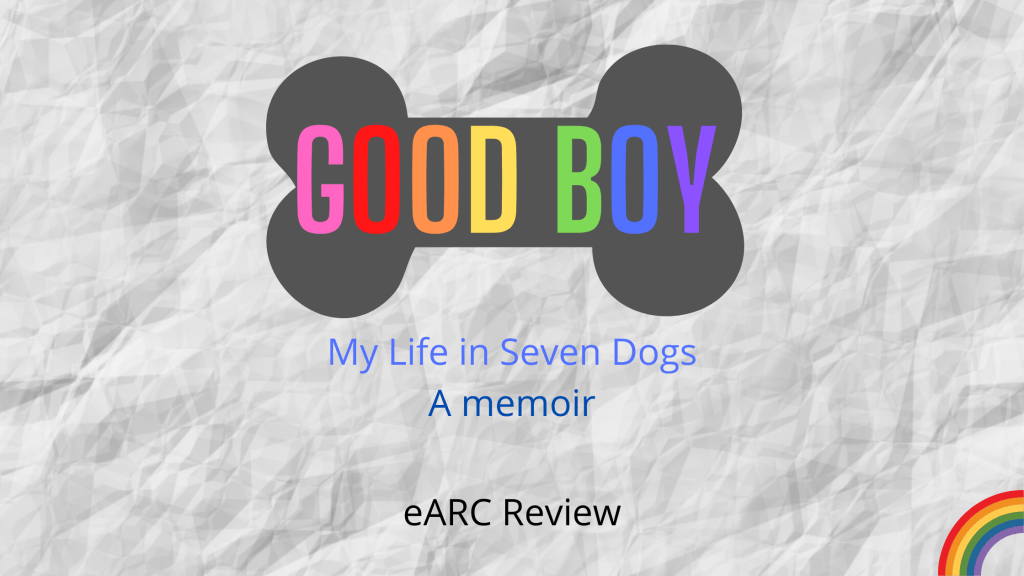 Good Boy: My Life in Seven Dogs, A Memoir ARC&nbsp;Review