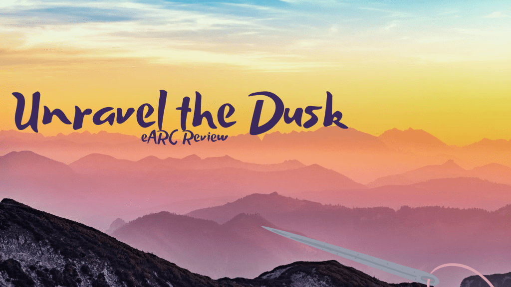 Unravel the Dusk eARC&nbsp;Review