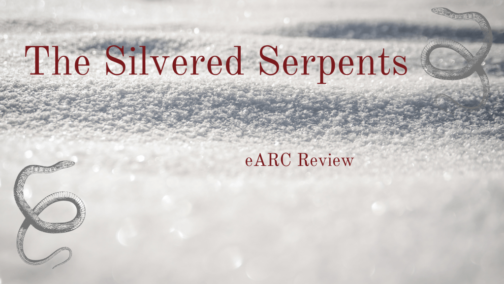The Silvered Serpents eARC Review