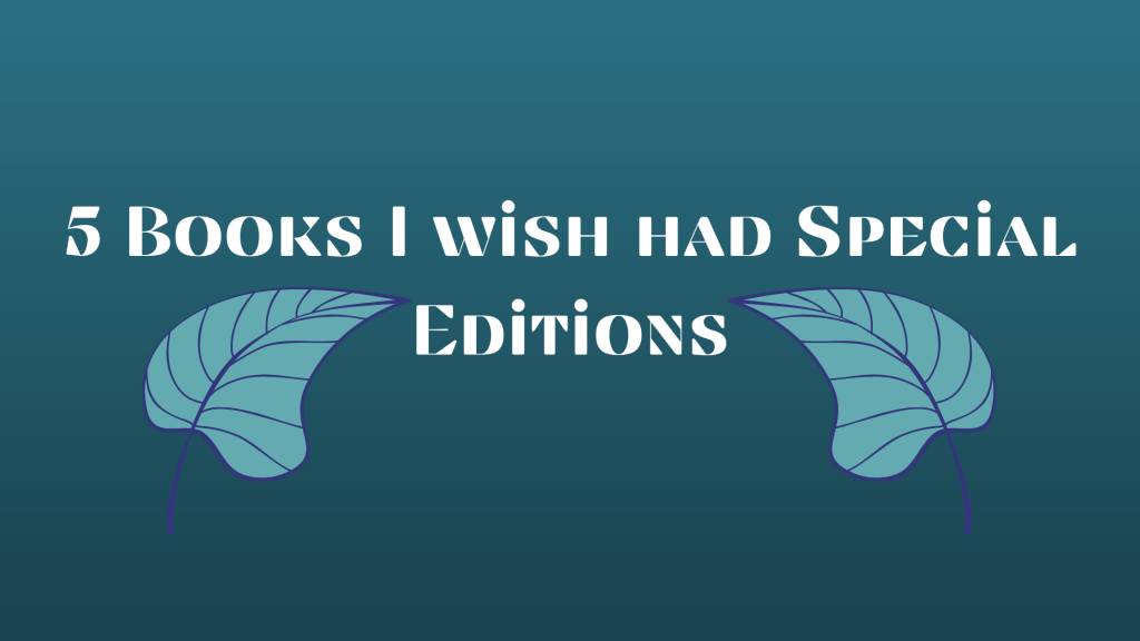 5 Books I Wish Had Special&nbsp;Editions