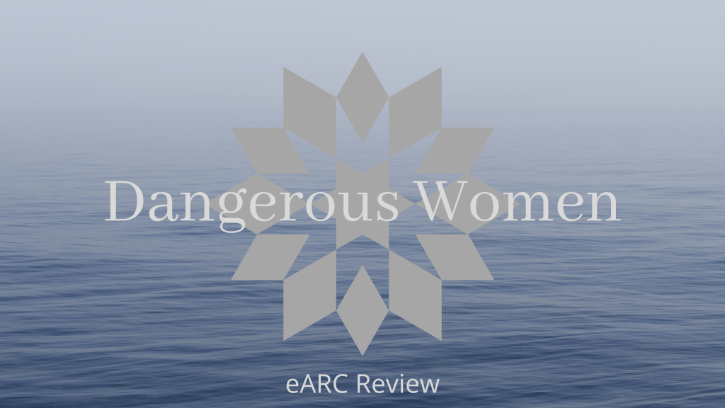 Dangerous Women eARC&nbsp;Review