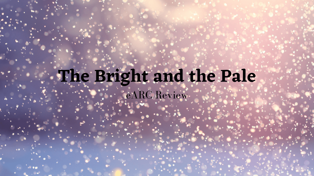 The Bright and the Pale eARC&nbsp;Review