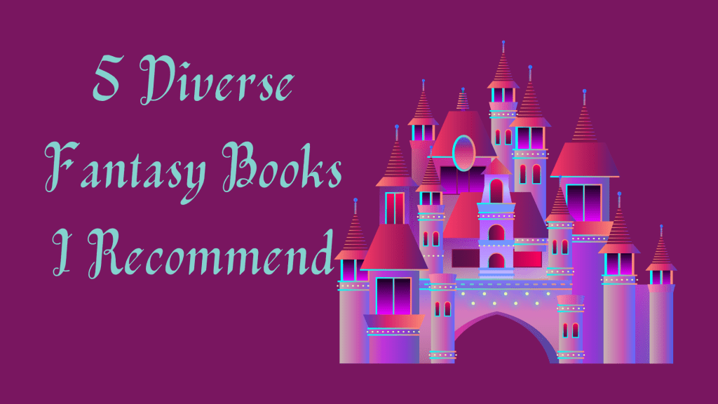 5 Diverse Fantasy Books I&nbsp;Recommend