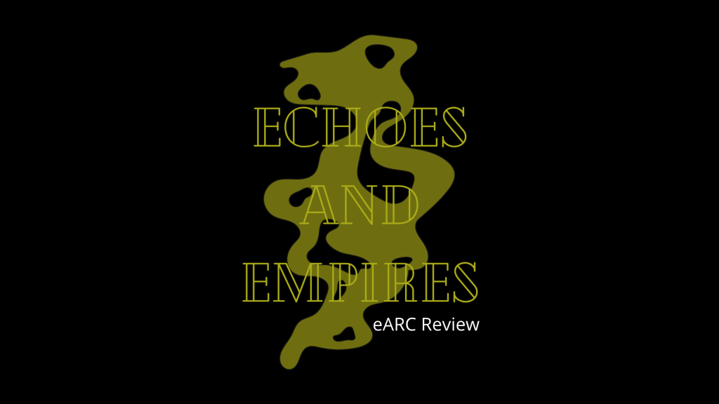 Echoes and Empires eARC Review