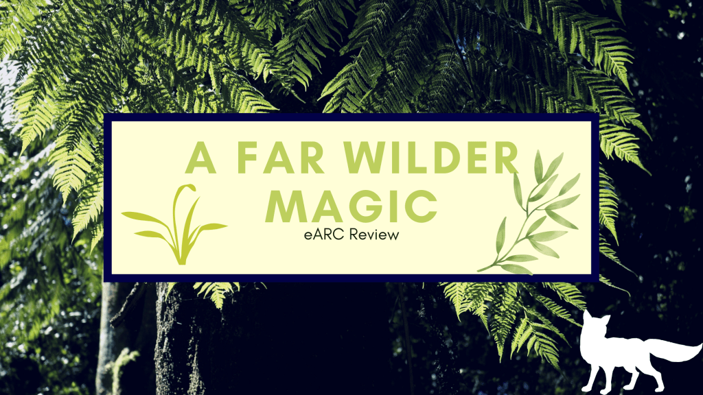 A Far Wilder Magic eARC&nbsp;Review