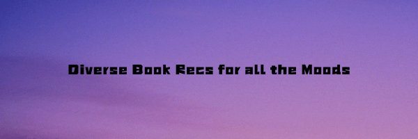 Diverse Book Recommendations for all the&nbsp;Moods