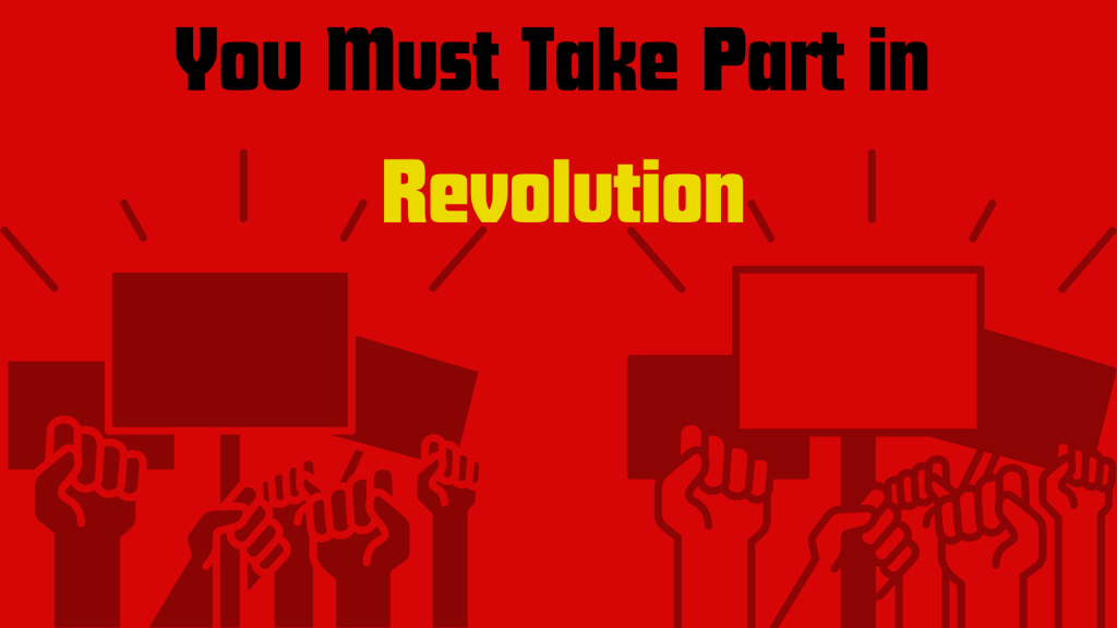 You Must Take Part in Revolution